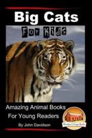 Big Cats For Kids - Amazing Animal Books for Young Readers