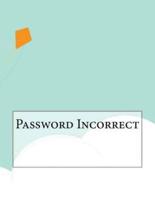 Password Incorrect