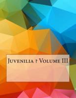 Juvenilia ? Volume III