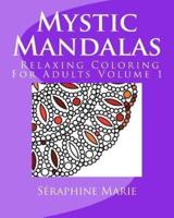 Mystic Mandalas - Relaxing Coloring For Adults Volume 1