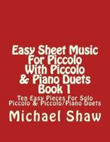 Easy Sheet Music For Piccolo With Piccolo & Piano Duets Book 1: Ten Easy Pieces For Solo Piccolo & Piccolo/Piano Duets