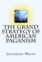 The Grand Strategy of American Paganism