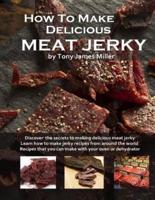 How To Make Delicious Meat Jerky