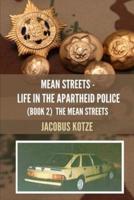 MEAN STREETS - Life in the Apartheid Police (Book 2) The Mean Streets