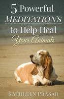 5 Powerful Meditations to Help Heal Your Animals