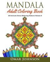 Mandala Adult Coloring Book: 60 Intricate Stress Relieving Patterns, Volume 8