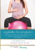 YogaBellies for Pregnancy: Your Guide to Yoga and Holistic Health in Pregnancy