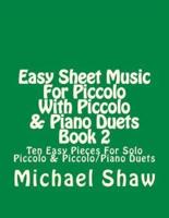 Easy Sheet Music For Piccolo With Piccolo & Piano Duets Book 2: Ten Easy Pieces For Solo Piccolo & Piccolo/Piano Duets