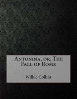 Antonina, Or, the Fall of Rome