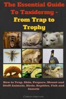The Essential Guide To Taxidermy - From Trap to Trophy