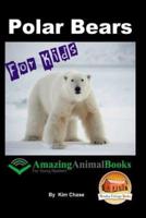 Polar Bears For Kids - Amazing Animal Books for Young Readers