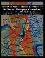 Review of Mental Health and Psychiatry for Nurses, Therapists, Counselors and Other Mental Healthcare Professionals