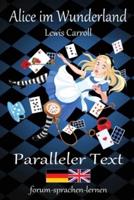 Alice Im Wunderland / Alice in Wonderland - Zweisprachig Deutsch Englisch Mit Nebeneinander Angeordneten Übersetzung