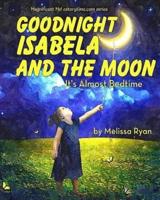Goodnight Isabela and the Moon, It's Almost Bedtime