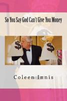 So You Say God Can't Give You Money