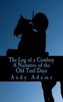The Log of a Cowboy A Narrative of the Old Trail Days