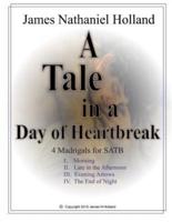 A Tale in the Day of Hearbreak 4 Madrigals for SATB