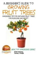 A Beginner's Guide to Growing Fruit Trees