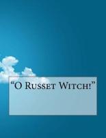 O Russet Witch!