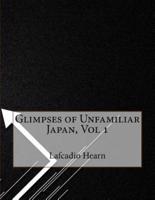 Glimpses of Unfamiliar Japan, Vol 1