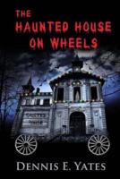 The Haunted House on Wheels