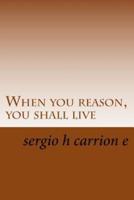 When You Reason, You Shall Live