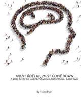 What Goes Up, Must Come Down...A Kid's Guide To Understanding Addiction-Part Two
