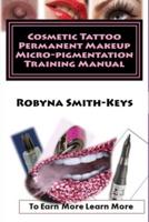 Cosmetic Tattoo Permanent Makeup Micro-pigmentation Training Manual: International Standards SIBBSKS504A