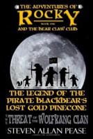 The Adventures of Rocky and the Bear Claw Club: The Legend of the Pirate Blackbear's Lost Gold Pinecone: The Threat of the Wolfkang Clan