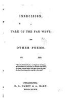 Indecision, a Tale of the Far West, and Other Poems