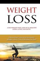 WEIGHT LOSS - Lose Weight Fast, Live Fit & Healthy, Look & Feel Fantastic