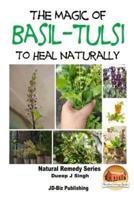 The Magic of Basil - Tulsi To Heal Naturally