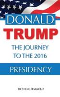 Donald Trump the Journey to the 2016 Presidency