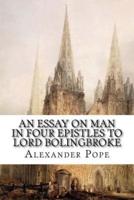 An Essay on Man in Four Epistles to Lord Bolingbroke