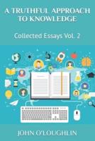 A Truthful Approach to Knowledge: Collected Essays Vol. 2