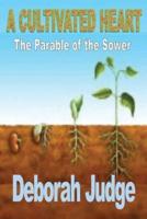 A Cultivated Heart: The Parable of the Sower