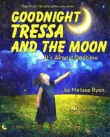 Goodnight Tressa and the Moon, It's Almost Bedtime