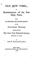 Old New York, Or, Reminiscences of the Past Sixty Years. Being an Enlarged and Revised Edition