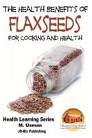 Health Benefits of Flaxseeds For Cooking and Health