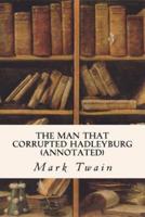 The Man That Corrupted Hadleyburg (Annotated)