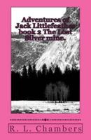 Adventures of Jack Littlefeather Book 2 the Lost Silver Mine.