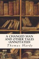 A Changed Man and Other Tales (Annotated)