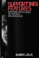 Supporting Features: Writing and Interviews on Movies and Moviemakers