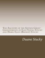 The Ancestry of the Sixteen Great-Grandparents of Elzo Young Stucky and Mabel (Broede) Stucky