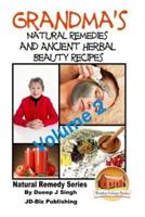 Grandma's Natural Remedies and Ancient Herbal Beauty Recipes Volume 2