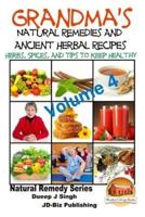 Grandma's Natural Remedies and Ancient Herbal Recipes - Volume 4