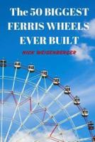 The 50 Biggest Ferris Wheels Ever Built