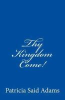 Thy Kingdom Come!