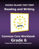 Rhode Island Test Prep Reading and Writing Common Core Workbook Grade 6