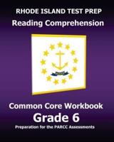 Rhode Island Test Prep Reading Comprehension Common Core Workbook Grade 6